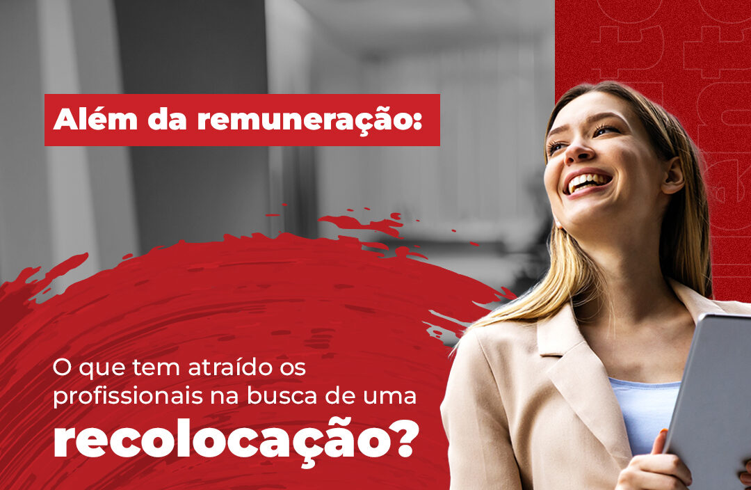 Para além da Remuneração: O que tem Atraído os Profissionais na Busca pela Recolocação no Mercado?