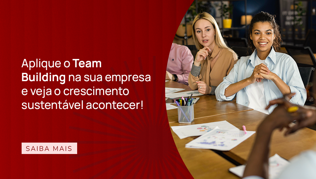 Aplique o Team Building na sua empresa e veja o crescimento sustentável acontecer!